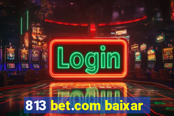 813 bet.com baixar